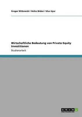 Gregor Witkowski, Heiko Weber, Ulus Uyar - Wirtschaftliche Bedeutung von Private Equity Investitionen, Häftad. Tillgänglighet: Lägg i varukorg
