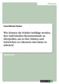 Wie Konnen Die Schuler Befahigt Werden, Ihre Individuellen Kenntnisstande Zu Uberprufen, Um So Ihre Starken Und Schwachen Zu Erkennen Und Daran Zu Arbeiten?