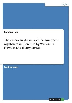 Carolina Hein - american dream and the american nightmare in literature by William D. Howells and Henry James, Häftad. Tillgänglighet: Lägg i varukorg