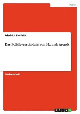 Friedrich Bielfeldt - Politikverständnis von Hannah Arendt, Häftad. Tillgänglighet: Lägg i varukorg