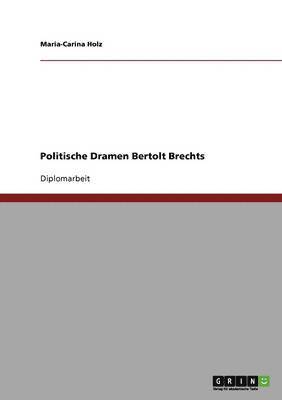 Maria-Carina Holz - Politische Dramen Bertolt Brechts, Häftad