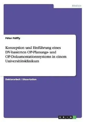 Konzeption und Einführung eines DV-basierten OP-Planungs- und OP-Dokumentationssystems in einem Universitätsklinikum