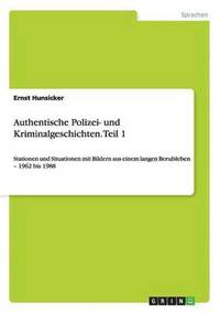Authentische Polizei- und Kriminalgeschichten. Teil 1