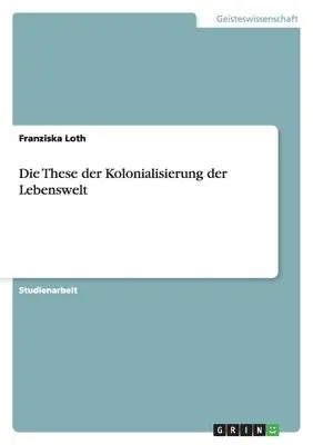Franziska Loth - These der Kolonialisierung der Lebenswelt, Häftad. Tillgänglighet: Lägg i varukorg