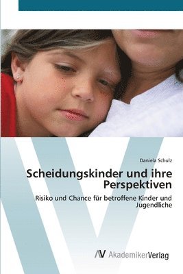 Daniela Schulz - Scheidungskinder und ihre Perspektiven, Häftad