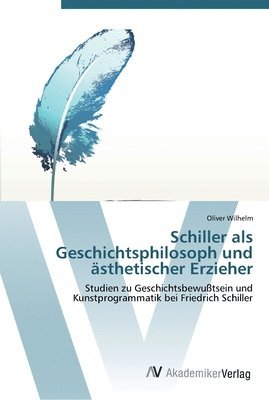 Oliver Wilhelm - Schiller als  Geschichts­philosoph und  ästhetischer Erzieher, Häftad