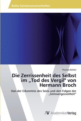 Thomas Kohler - Die Zerrissenheit des Selbst im "Tod des Vergil" von Hermann Broch, Häftad