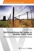 Die Ermordung der Juden in Serbien 1941-1942