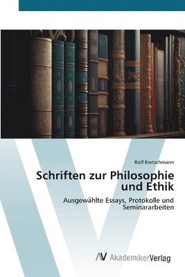 Rolf Kretschmann - Schriften zur Philosophie und Ethik, Häftad