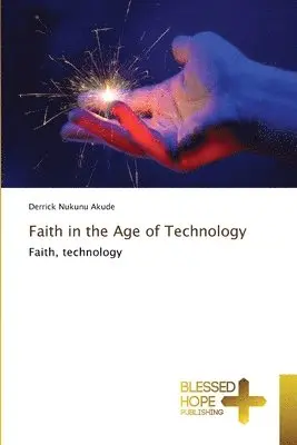 Derrick Nukunu Akude - Faith in the Age of Technology, Häftad. Tillgänglighet: Lägg i varukorg
