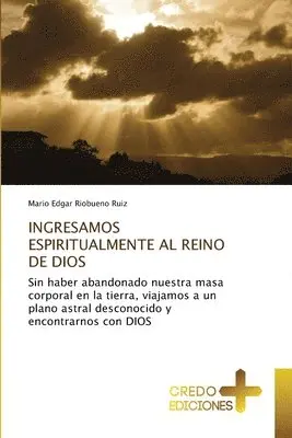 Mario Edgar Riobueno Ruiz - Ingresamos Espiritualmente Al Reino de Dios, Häftad. Tillgänglighet: Lägg i varukorg