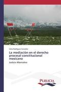 La mediacion en el derecho procesal constitucional mexicano