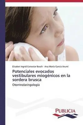 Garcia Arumi Ana Maria, Genestar Bosch Elisabet Ingrid - Potenciales evocados vestibulares miogenicos en la sordera brusca, Häftad. Tillgänglighet: Lägg i varukorg