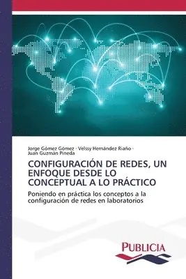 Jorge Gómez Gómez, Velssy Hernández Riaño, Juan Guzmán Pineda - Configuración de Redes, Un Enfoque Desde Lo Conceptual a Lo Práctico, Häftad. Tillgänglighet: Lägg i varukorg