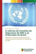 A reforma do Conselho de Seguranca da ONU e as Pretensoes do Brasil