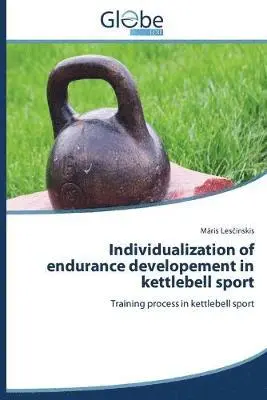 Lesčinskis Māris - Individualization of endurance developement in kettlebell sport, Häftad. Tillgänglighet: Lägg i varukorg