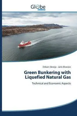 Skreija Oskars, Brunavs Janis - Green Bunkering with Liquefied Natural Gas, Häftad. Tillgänglighet: Lägg i varukorg