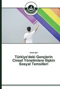 Trkiye'deki Genlerin Cinsel Ynelimlere &#304;li&#351;kin Sosyal Temsilleri