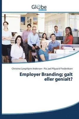 Andersen Christina Langthjem, Juel Pilgaard Frederiksen Pia - Employer Branding; galt eller genialt?, Häftad. Tillgänglighet: Lägg i varukorg
