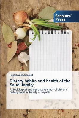 Latifah Alabdulateef - Dietary habits and health of the Saudi family, Häftad