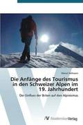 Die Anfnge des Tourismus in den Schweizer Alpen im 19. Jahrhundert
