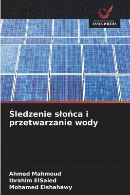 Ahmed Mahmoud, Ibrahim Elsaied, Mohamed Elshahawy - Śledzenie slońca i przetwarzanie wody, Häftad. Tillgänglighet: Lägg i varukorg