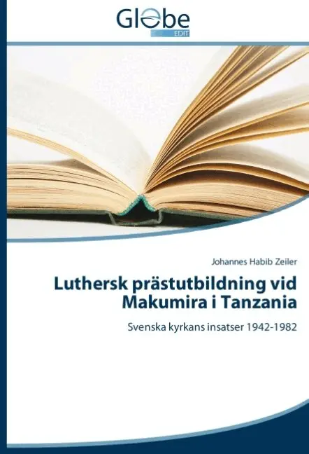 Johannes Habib Zeiler - Luthersk prästutbildning vid Makumira i Tanzania : Svenska kyrkans insatser, Häftad. Tillgänglighet: Lägg i varukorg