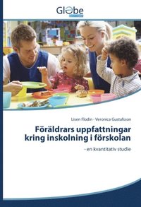 F�r�ldrars uppfattningar kring inskolning i f�rskolan