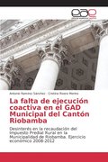 La falta de ejecucion coactiva en el GAD Municipal del Canton Riobamba