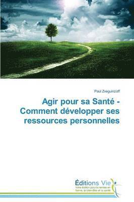 Agir Pour Sa Santé - Comment Développer Ses Ressources Personnelles