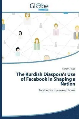 Jacob Kurdin - Kurdish Diaspora's Use of Facebook in Shaping a Nation, Häftad. Tillgänglighet: Lägg i varukorg