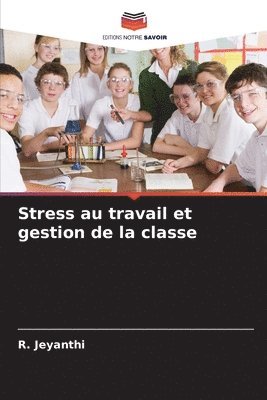 R Jeyanthi - Stress au travail et gestion de la classe, Häftad