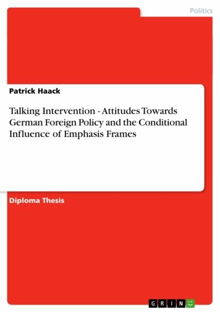 Patrick Haack - Talking Intervention  -  Attitudes Towards German Foreign Policy and the Conditional Influence of Emphasis Frames, E-bok
