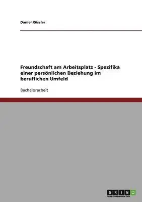 Daniel Rössler - Freundschaft am Arbeitsplatz - Spezifika einer persönlichen Beziehung im beruflichen Umfeld, Häftad. Tillgänglighet: Lägg i varukorg