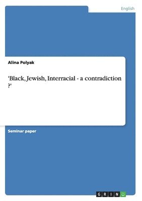 Alina Polyak - 'Black, Jewish, Interracial - a contradiction ?', Häftad