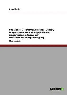 Frank Pfeiffer - Modell Geschichtswerkstatt - Genese, Leitgedanken, Entwicklungslinien und Zukunftsperspektiven einer Erwachsenenbildungsbewegung, Häftad. Tillgänglighet: Lägg i varukorg