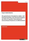 Die Gemeinsame Europaische Auen- Und Sicherheitspolitik Unter Berucksichtigung Der Rolle Der Groen Nationalstaaten (Deutschland, Frankreich, Grobritannien)