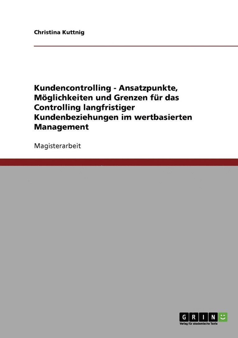 Christina Kuttnig - Kundencontrolling im wertbasierten Management. Möglichkeiten und Grenzen für das Controlling langfristiger Kundenbeziehungen., Häftad