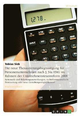 Tobias Sick - neue Thesaurierungsbegünstigung für Personenunternehmen nach § 34a EStG im Rahmen der Unternehmensteuerreform 2008, Häftad. Tillgänglighet: Lägg i varukorg