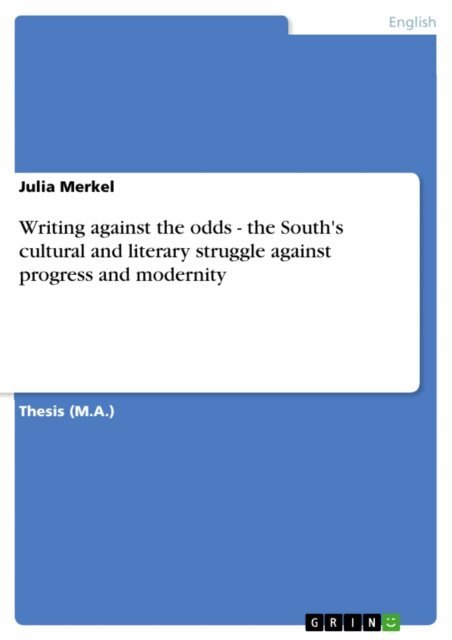 Julia Merkel - Writing against the odds - the South's cultural and literary struggle against progress and modernity, E-bok