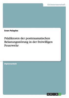 Sven Palapies - Prädiktoren der posttraumatischen Belastungsstörung in der freiwilligen Feuerwehr, Häftad