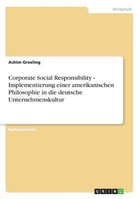 Achim Groeling - Corporate Social Responsibility - Implementierung einer amerikanischen Philosophie in die deutsche Unternehmenskultur, Häftad
