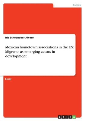 Iris Schoenauer-Alvaro - Mexican hometown associations in the US, Häftad