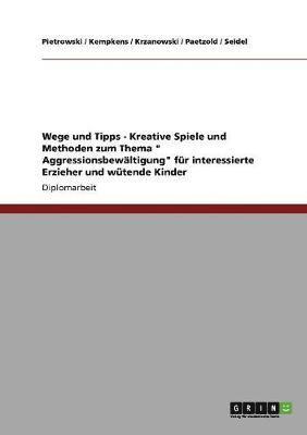 Pietrowski, Kempkens, Krzanowski - Kreative Spiele und Methoden zum Thema "Aggressionsbewältigung" für interessierte Erzieher und wütende Kinder, Häftad