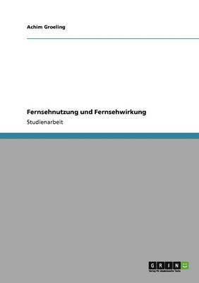 Achim Groeling - Fernsehnutzung und Fernsehwirkung, Häftad