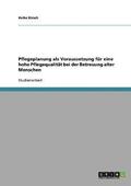 Pflegeplanung ALS Voraussetzung Fur Eine Hohe Pflegequalitat Bei Der Betreuung Alter Menschen