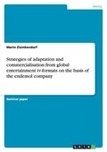 Strategies of adaptation and commercialisation from global entertainment tv-formats on the basis of the endemol company