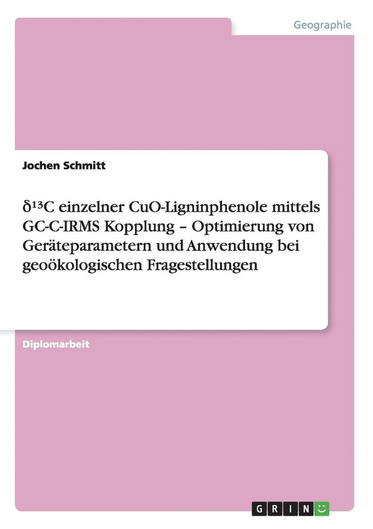 Jochen Schmitt - δ¹3C einzelner CuO-Ligninphenole mittels GC-C-IRMS Kopplung - Optimierung von Geräteparametern und Anwendung bei geoökologischen Fragestellungen, Häftad
