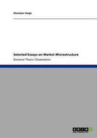 Selected Essays on Market Microstructure