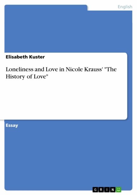 Elisabeth Kuster - Loneliness and Love in Nicole Krauss' &quote;The History of Love&quote;, E-bok